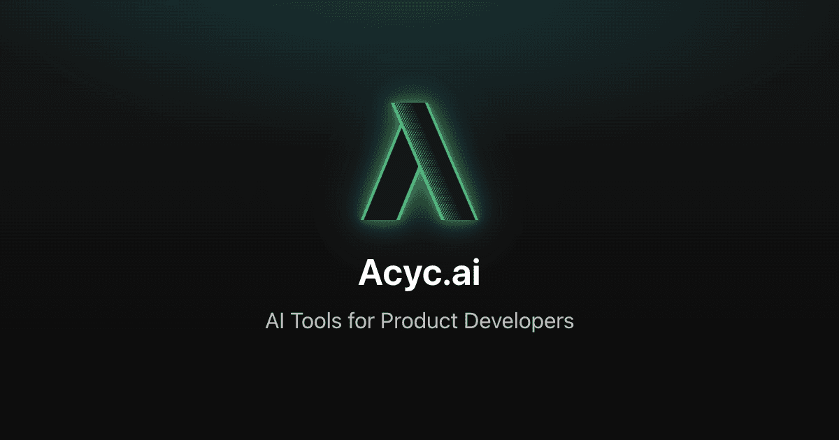 Acyc.ai Launch - AI Product Dev Tools